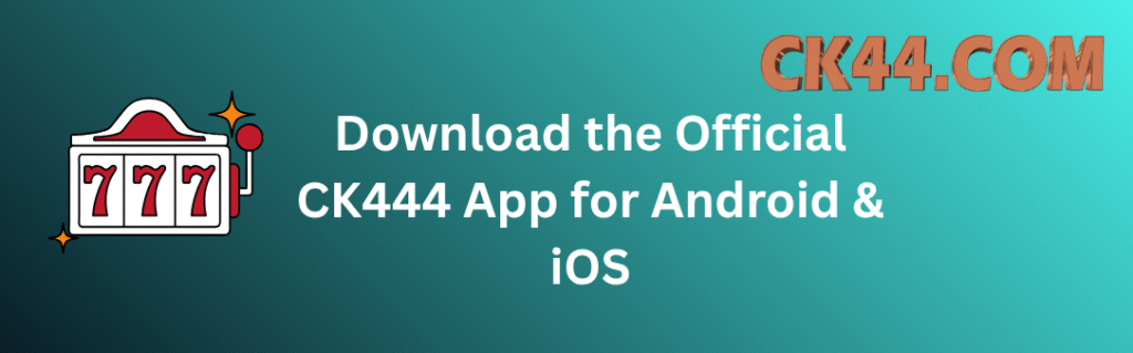 Download the Official CK444 App for Android & iOS